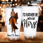 Horse Tumbler Personalized Names Horse I'd Rather Be With My Horse Personalized Gift - PERSONAL84