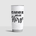 Horse Tumbler Personalized Names Horse I'd Rather Be With My Horse Personalized Gift - PERSONAL84