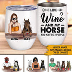 Horse Wine Custom Wine Tumbler I Like Wine Beer Bourbon And My Horse And Maybe 3 People Personalized Gift - PERSONAL84