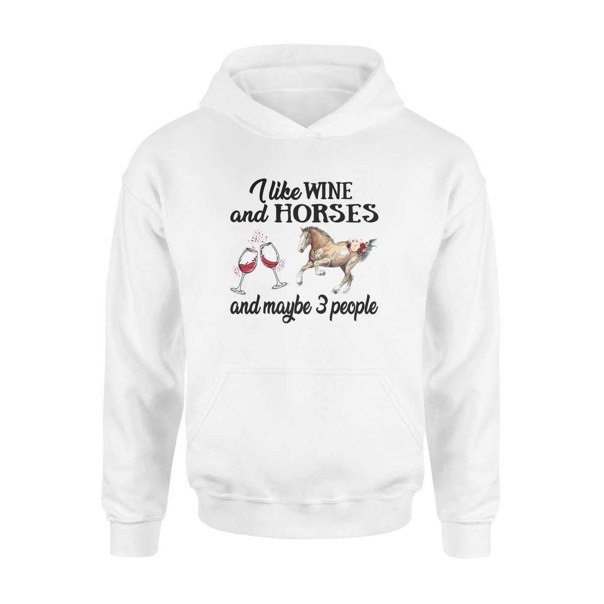 Horse, Wine I Like Wine And Horses And Maybe 3 People - Standard Hoodie - PERSONAL84