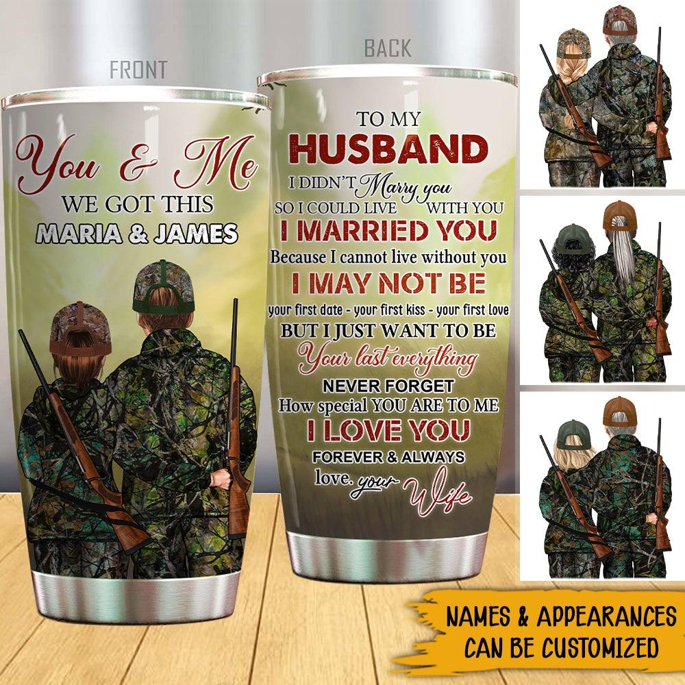 Hunting Couple Custom Tumbler You And Me We Got This Personalized Valentine's Day Gift For Hunting Couple - PERSONAL84