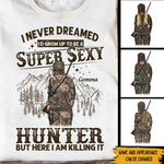 Hunting Girl Custom Shirt I Never Dreamed I Would Grow To Be A Sexy Hunter Personalized Gift - PERSONAL84