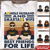 Husband Custom T Shirt Asshole Husband And Smartass Wife Best Friend For Life Personalized Gift - PERSONAL84