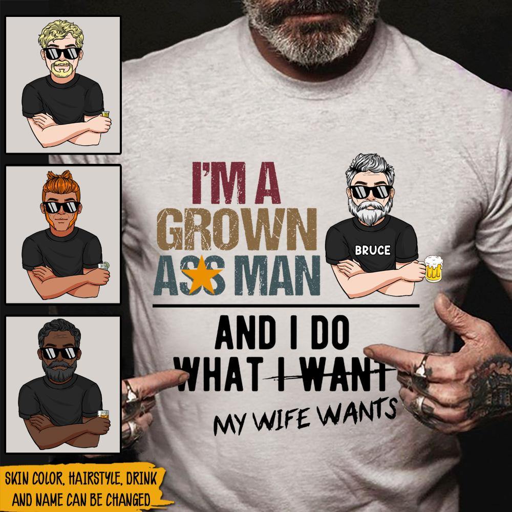 Husband Custom T Shirt I'm a Grown Ass Man Do What My Wife Wants Personalized Gift - PERSONAL84