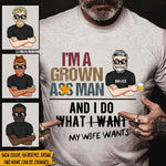 Husband Custom T Shirt I'm a Grown Ass Man Do What My Wife Wants Personalized Gift - PERSONAL84