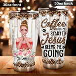 Jesus Custom Tumbler Coffee Get Me Started Jesus Keep Me Going Personalized Gift - PERSONAL84