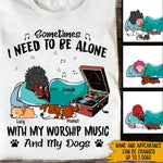 Jesus Girl Custom Shirt Sometimes I Need To Be Alone With My Worship Music And My Dogs Personalized Gift - PERSONAL84