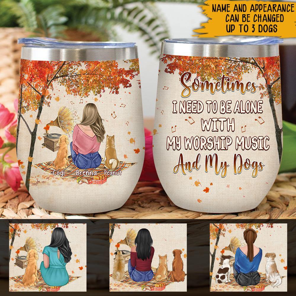 Jesus Girl Custom Wine Tumbler Sometimes I Need To Be Alone With My Worship Music And My Dogs Personalized Gift - PERSONAL84