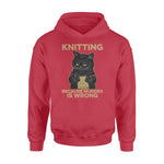 Knit, Cat I Knit Because Murder Is Wrong - Standard Hoodie - PERSONAL84