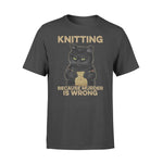 Knit, Cat I Knit Because Murder Is Wrong - Standard T-shirt - PERSONAL84