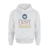 Knitting I Knit I Know Things- Standard Hoodie - PERSONAL84