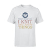 Knitting I Knit I Know Things - Standard T-shirt - PERSONAL84