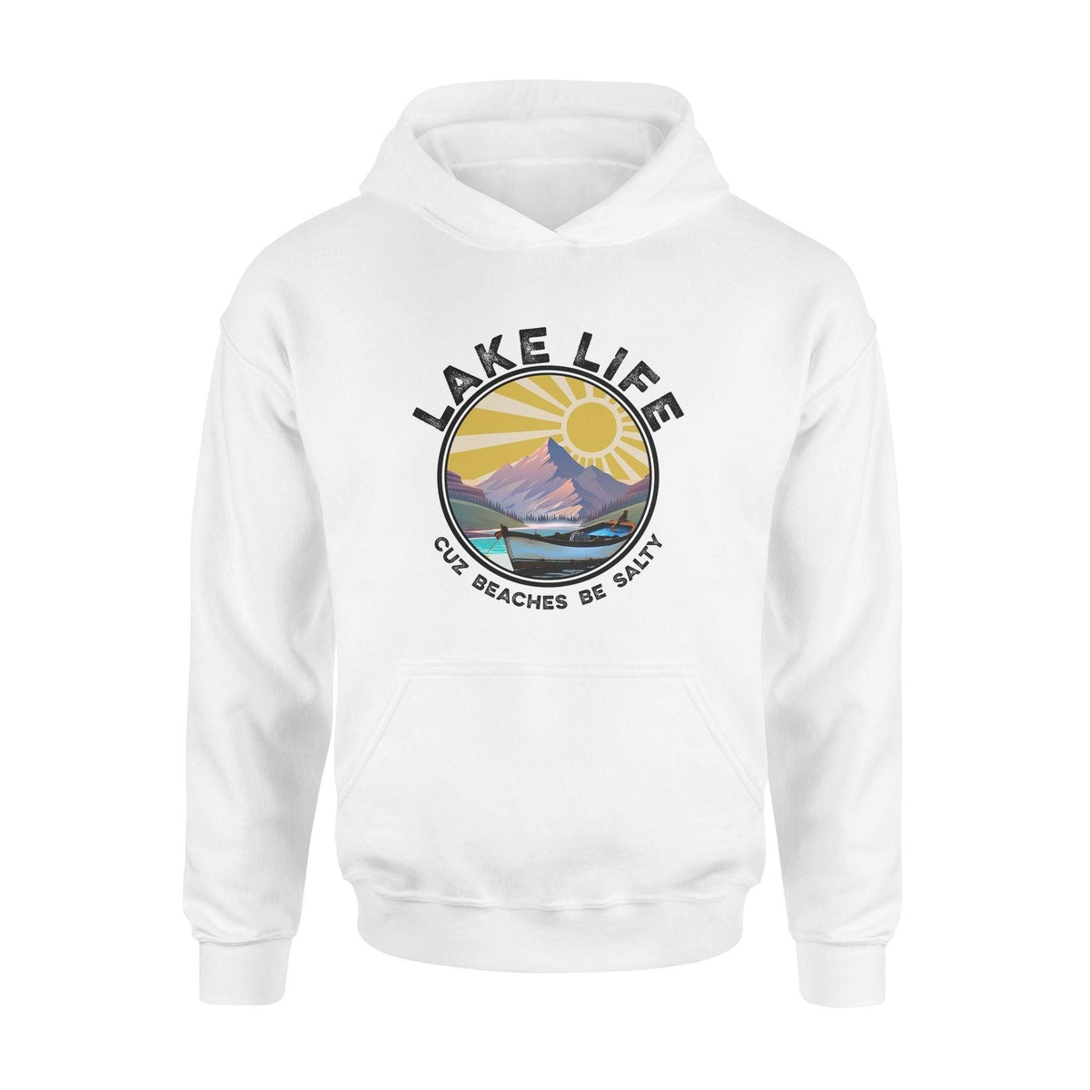 Lake Boat Lake Life Cuz Beaches Be Salty- Standard Hoodie - PERSONAL84