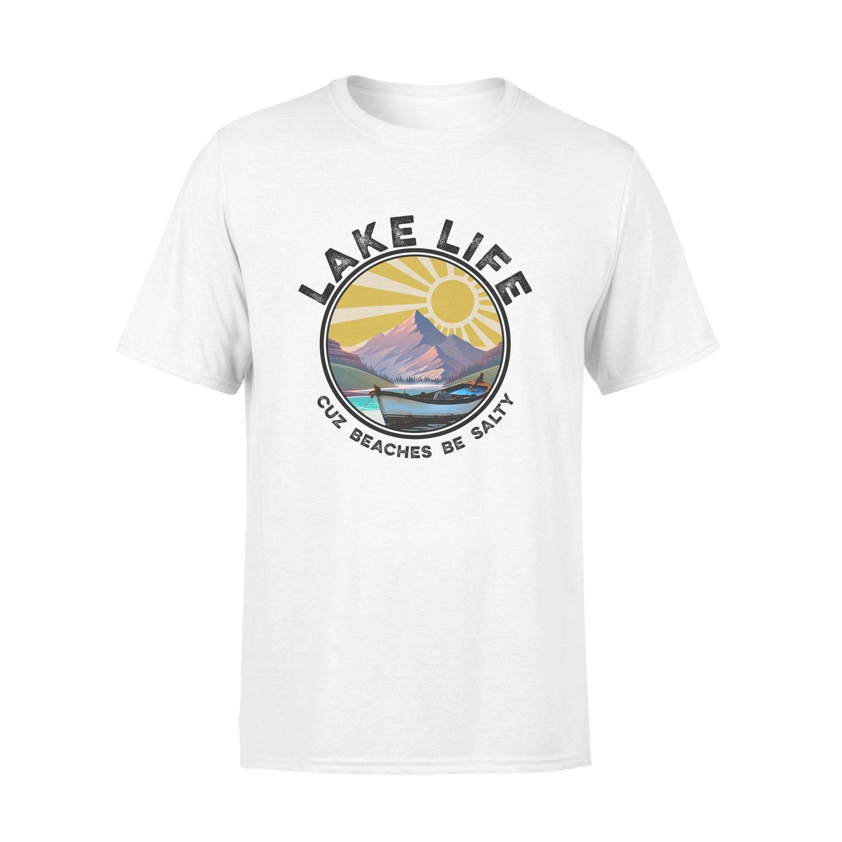 Lake Boat Lake Life Cuz Beaches Be Salty- Standard T-shirt - PERSONAL84