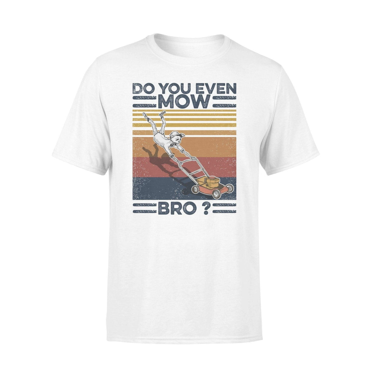 Lawn Mower Do You Even Mow Bro? - Standard T-shirt - PERSONAL84