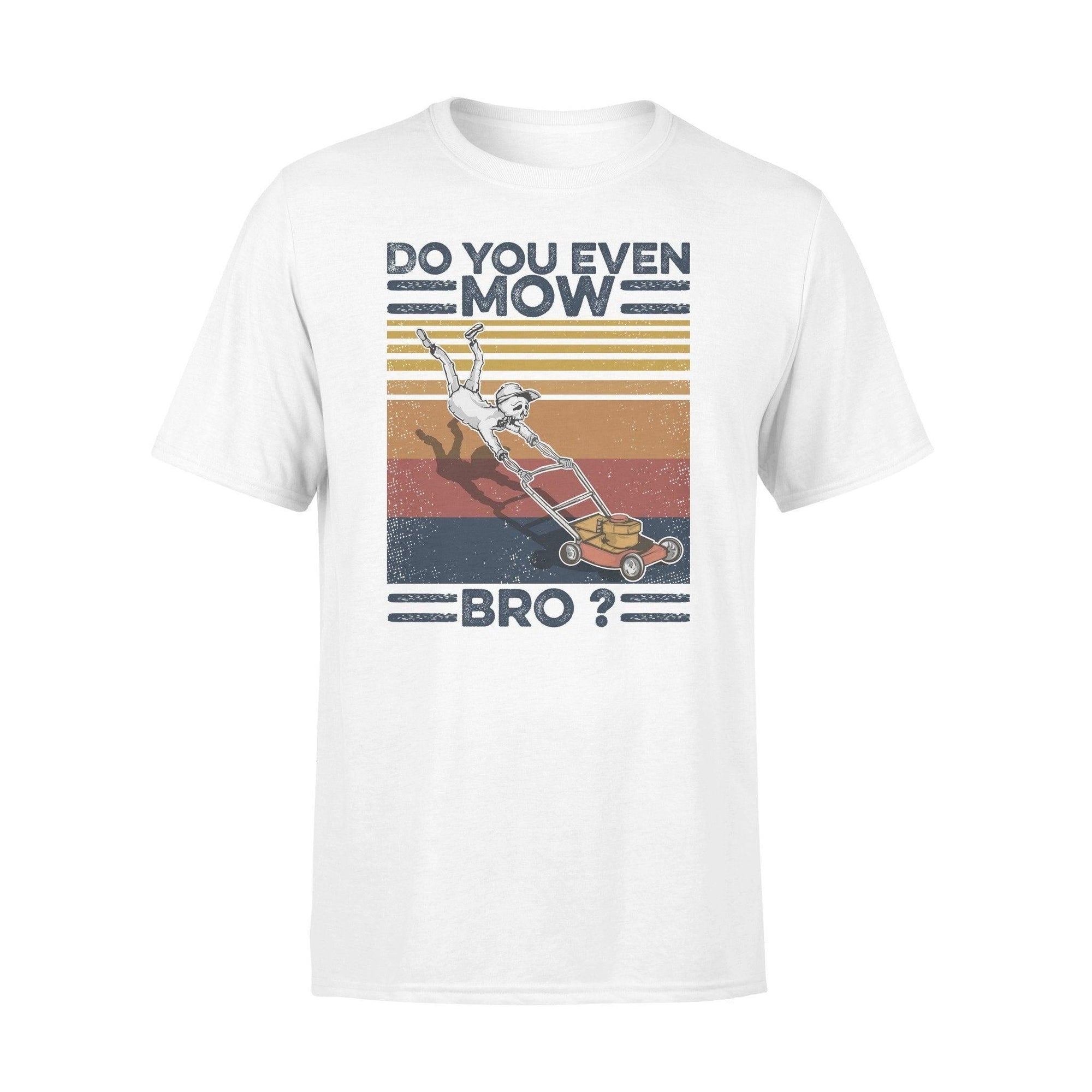 Lawn Mower Do You Even Mow Bro? - Standard T-shirt - PERSONAL84