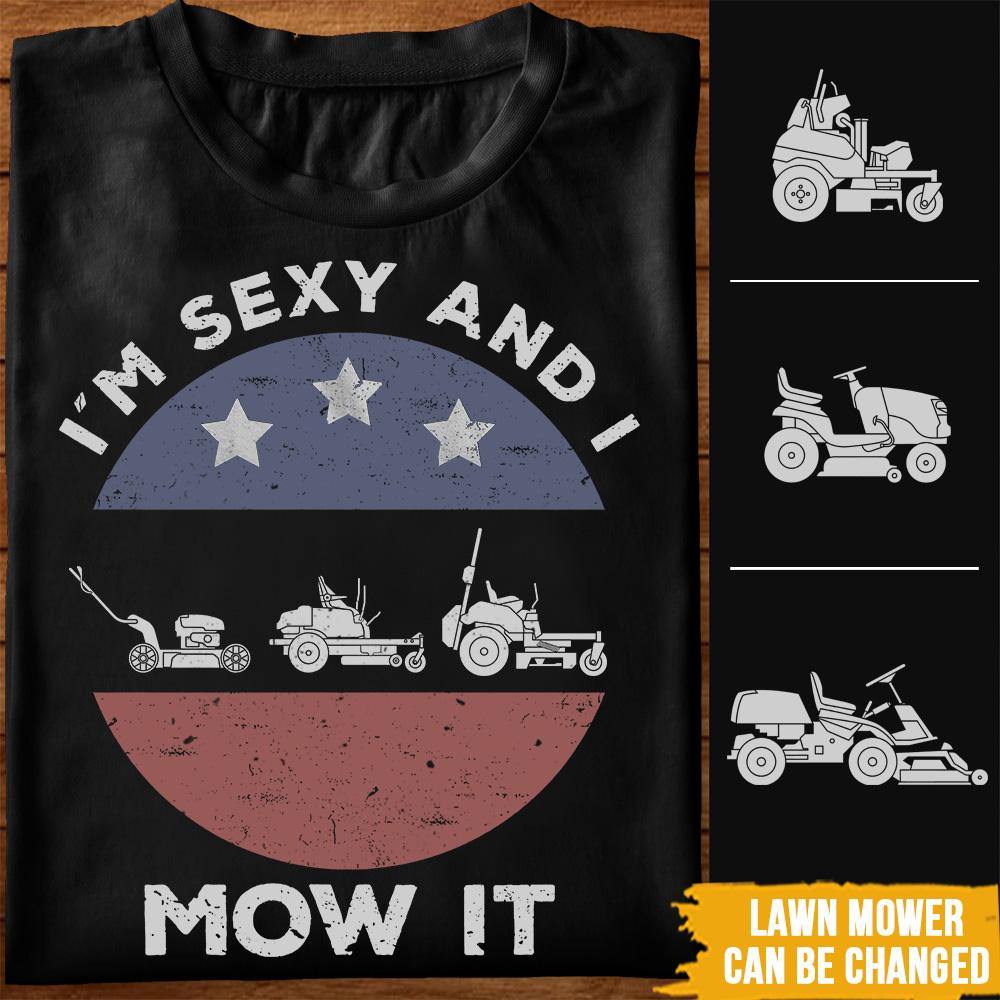 Lawn Mower T Shirt I'm Sexy And I Mow It - PERSONAL84