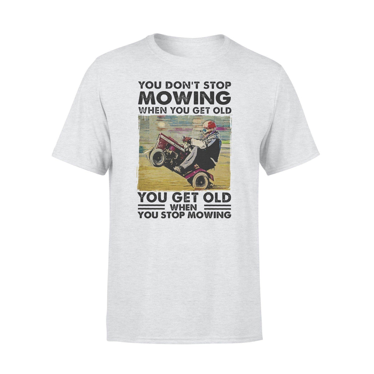 Lawn Mower You Don't Stop Mowing - Standard T-shirt - PERSONAL84