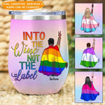 LGBT Custom Wine Tumbler Into The Wine Not The Label Personalized Gift - PERSONAL84