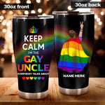 LGBT Gay Pride Father's Day Custom Tumbler I'm The Gay Uncle Everybody Talks About Personalized Gift - PERSONAL84