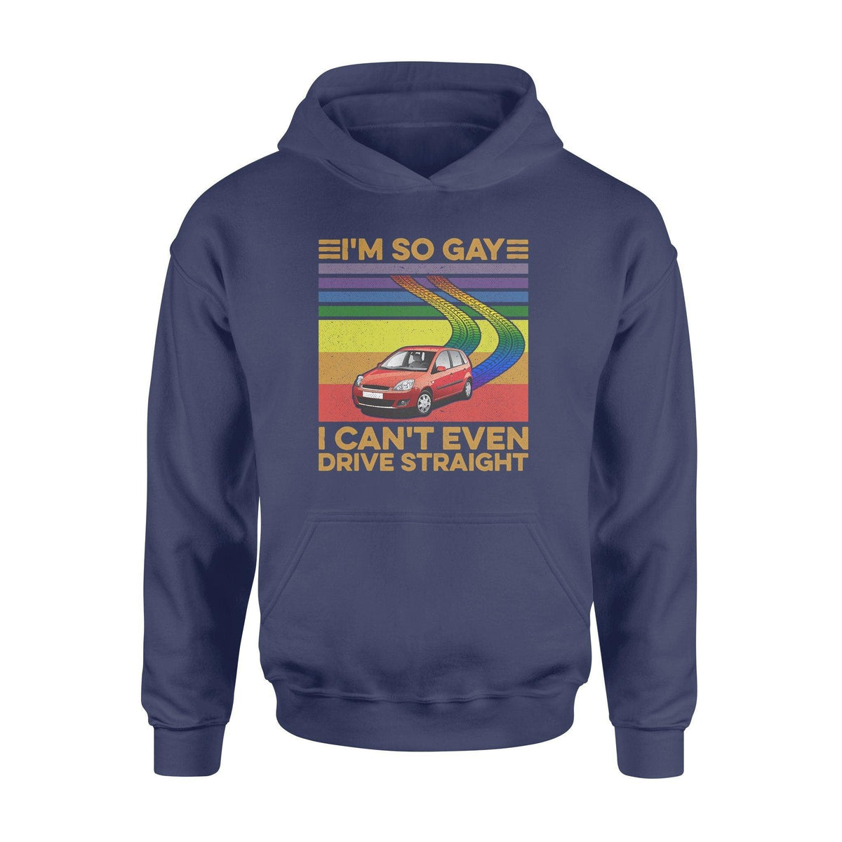 LGBT I'm So Gay I Can't Even Drive Straigth LGBT - Standard Hoodie - PERSONAL84