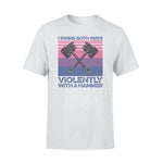 LGBT I Swing Both Ways Violently With A Hammer - Standard T-shirt - PERSONAL84