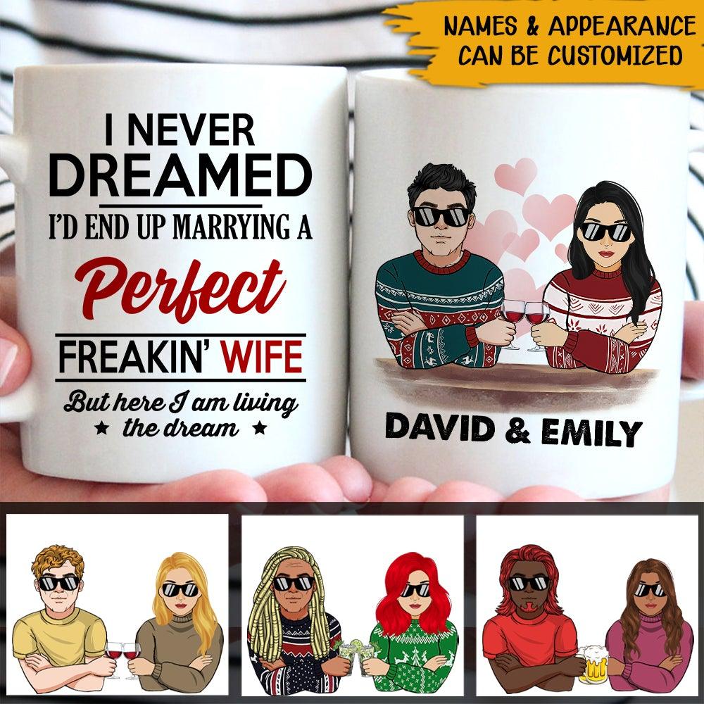 Married Couple Christmas Custom Mug I Never Dreamed I'd End Up Marrying A Perfect Freaking Wife Personalized Gift - PERSONAL84
