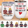 Married Couple Custom Wine Tumbler I Love You Even More Than You Annoy Me Personalized Gift - PERSONAL84