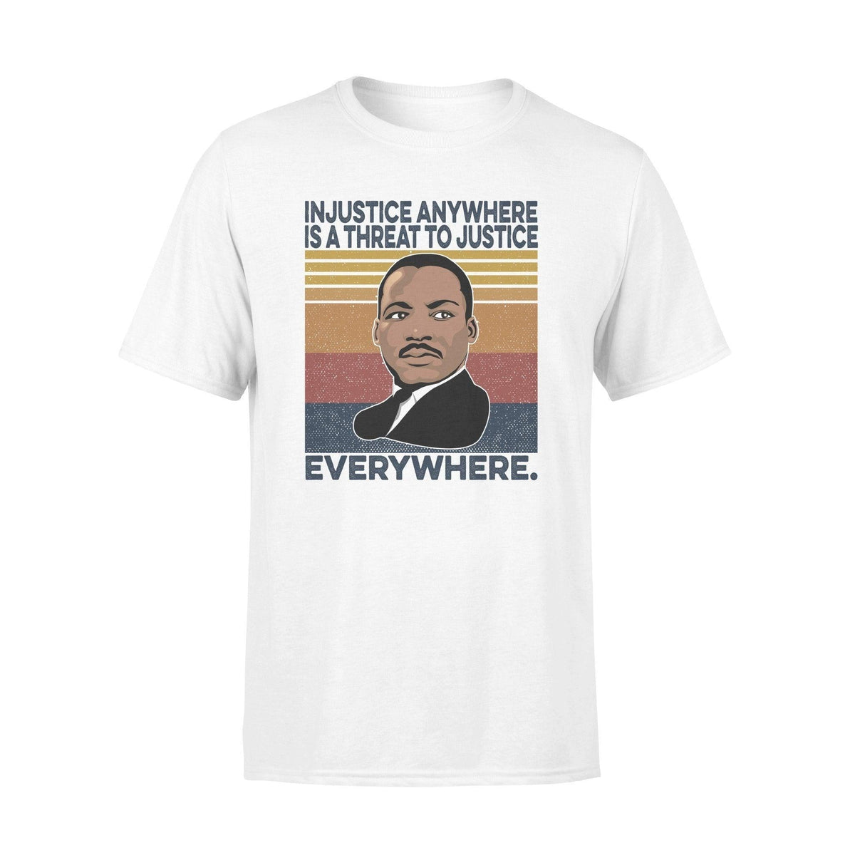 Martin Luther King Injustice Anywhere Is A Threat To Justice Everywhere - Standard T-shirt - PERSONAL84