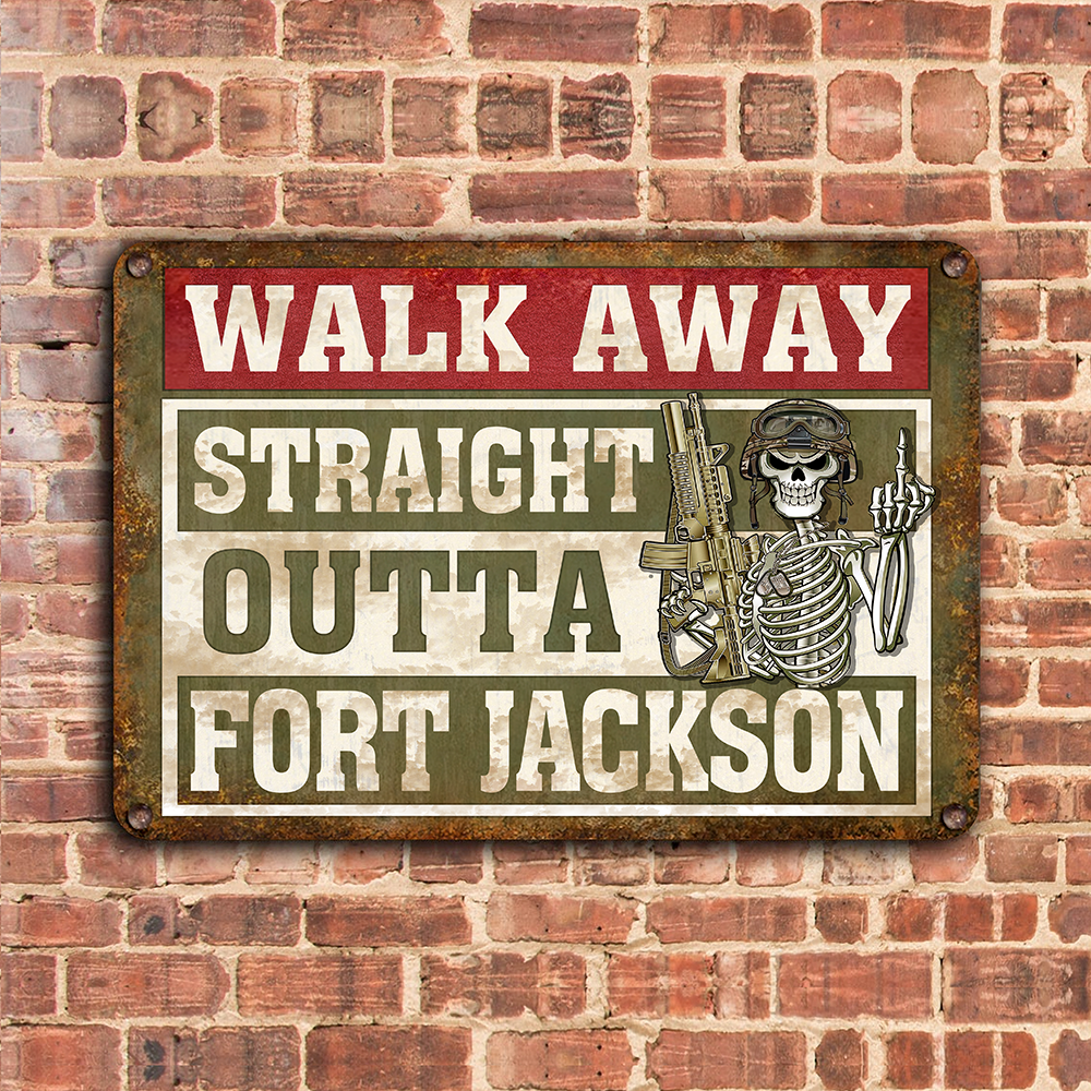 Veteran Custom Metal Sign Walk Away Straight Outta Fort Jackson Personalized Gift
