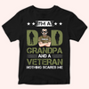 Veteran Custom Shirt I&#39;m A Dad Grandpa And A Veteran Nothing Scares Me Personalized Gift