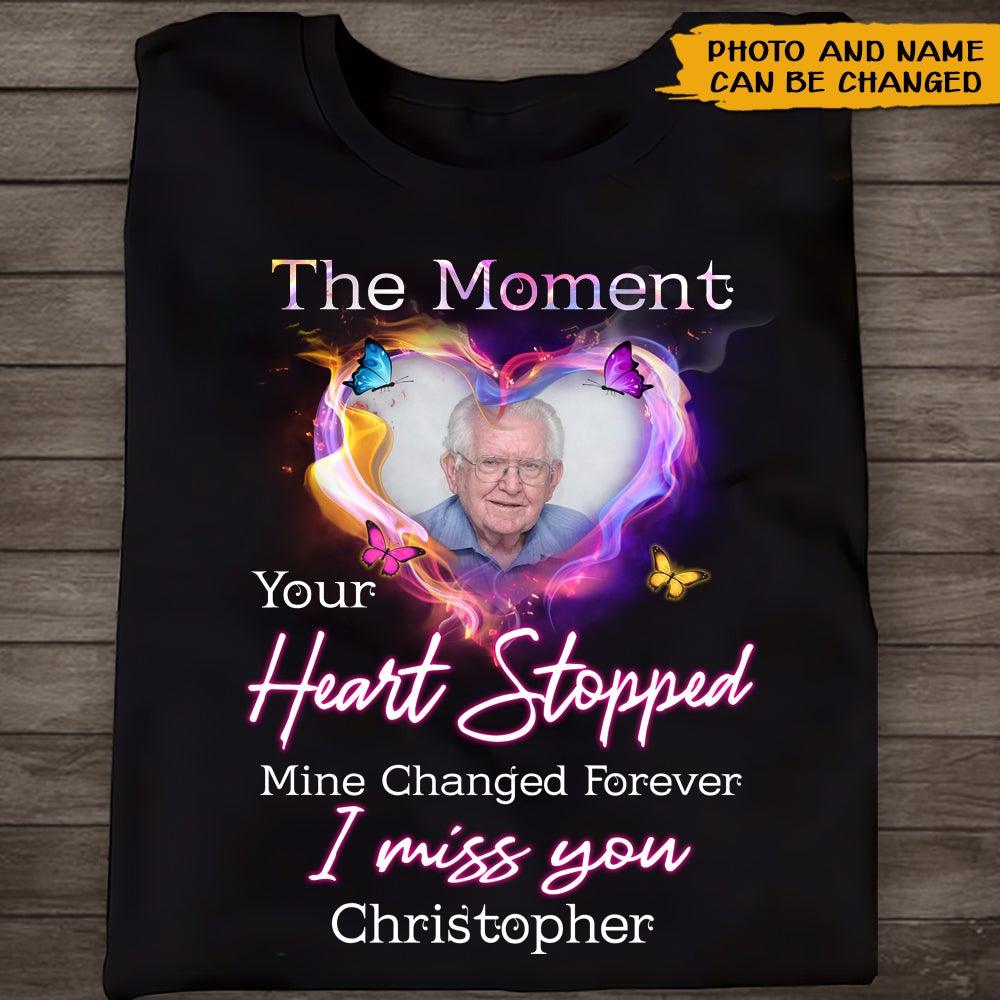 Memorial Custom T Shirt The Moment Your Heart Stopped Mine Changed Forever I Miss You Personalized Gift - PERSONAL84