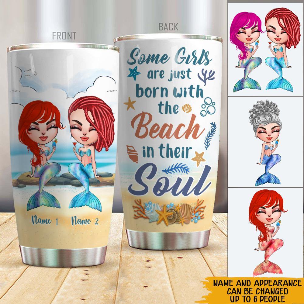 Mermaid Custom Tumbler Some Girls Are Just Born With The Beach In Their Soul Personalized Best Friend Gift - PERSONAL84