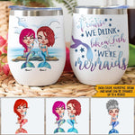 Mermaid Custom Wine Tumbler Of Course I Drink Like A Fish I'm A Mermaid Personalized Gift - PERSONAL84