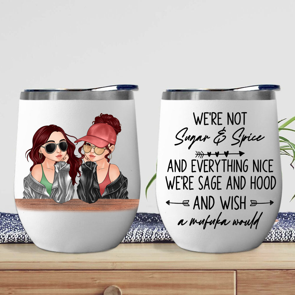 Bestie Custom Wine Tumbler We're Sage Hood And Wish A Mufuka Would Personalized Gift