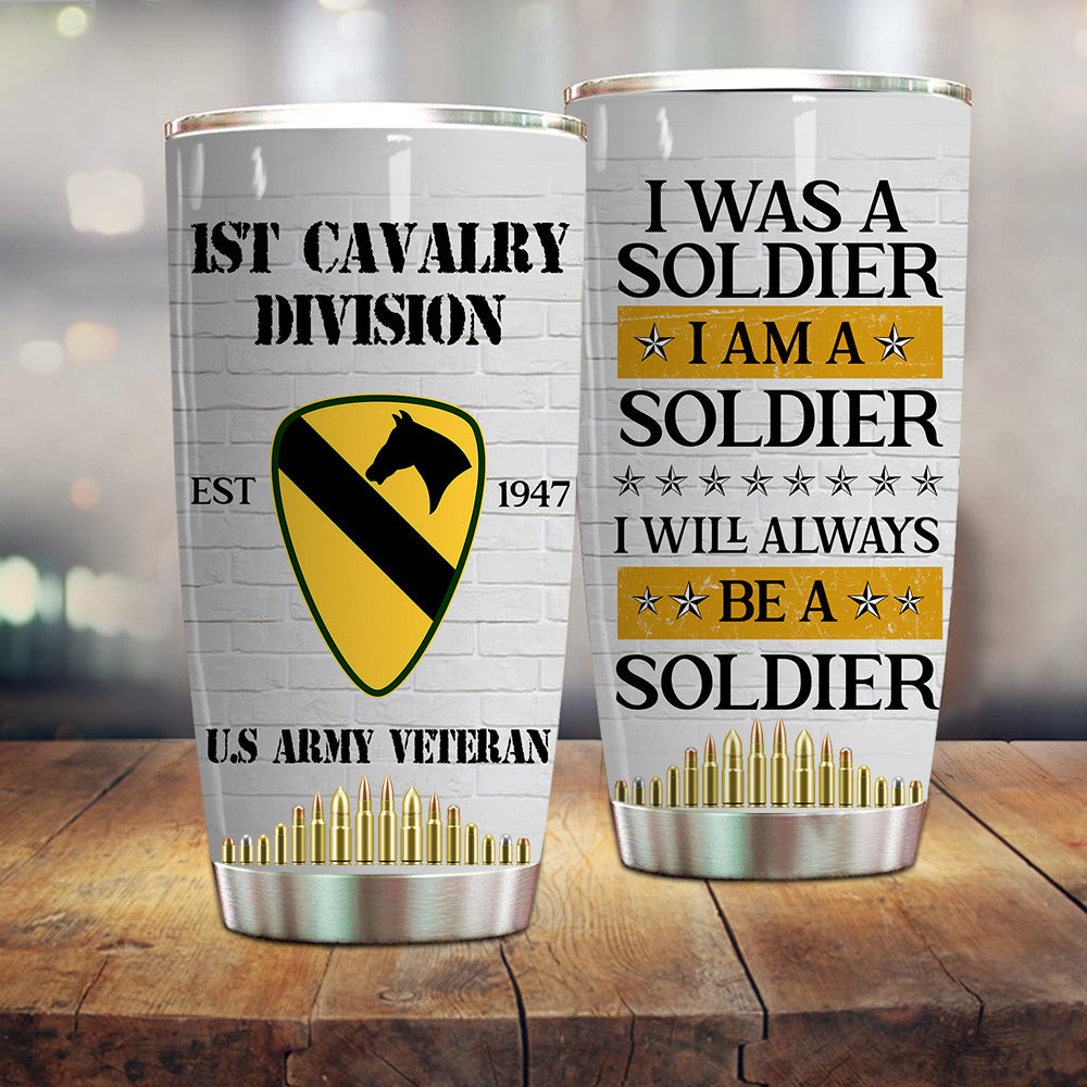 Army Veteran Custom Tumbler I Was A Soldier And Always Be A Soldier Personalized Gift