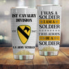 Army Veteran Custom Tumbler I Was A Soldier And Always Be A Soldier Personalized Gift