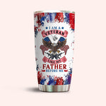 Veteran Custom Tumbler I Am A Veteran Like My Father Before Me Personalized Gift