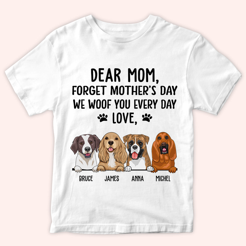 Dog Mom Custom Shirt Forget Mother's Day I Woof You Everyday Personalized Gift