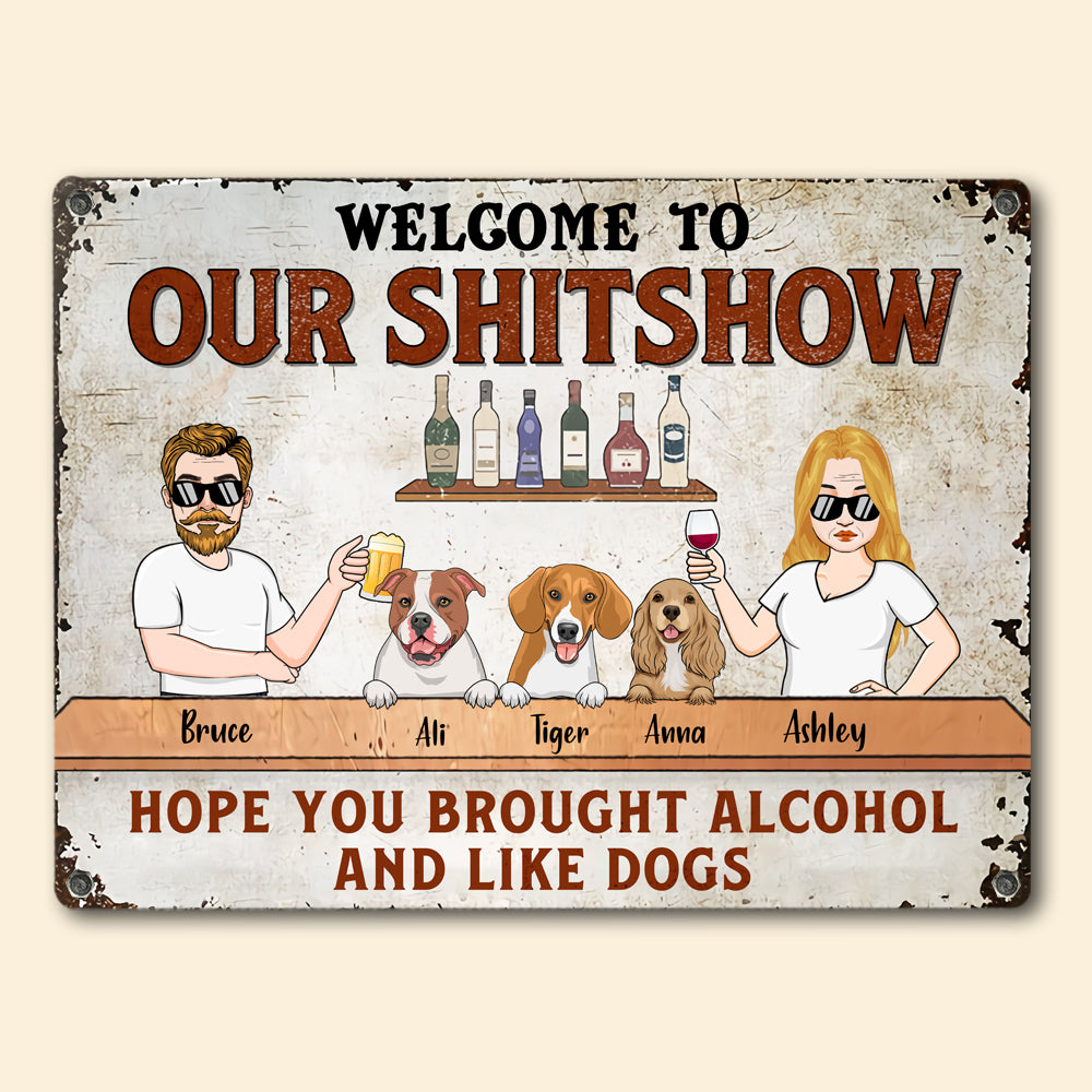 Dog Custom Metal Sign Hope You Brought Alcohol And Like Dogs Personalized Gift