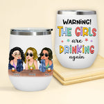 Bestie Custom Wine Tumbler Warning The Girls Are Drinking Again Personalized Best Friend Gift