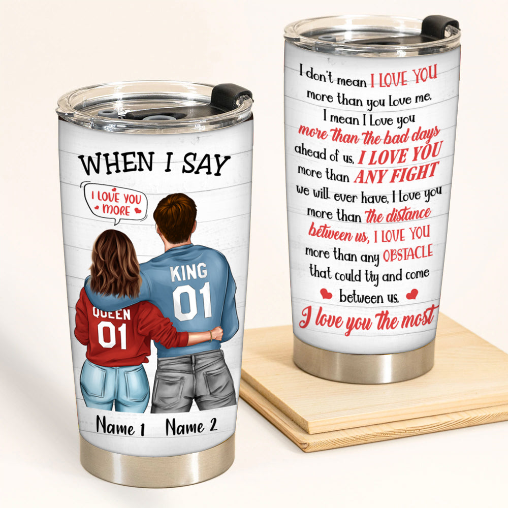 Couple Custom Tumbler When I Say I Love You More I Love You The Most Personalized Gift For Him Her