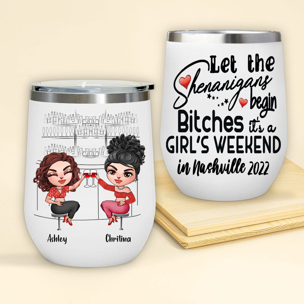 Bestie Custom Wine Tumbler Let's The Shenanigans Begin Bitches Girl's Trip Personalized Best Friend Gift