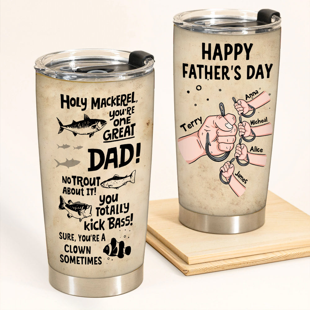 Fishing Custom Tumbler Holy Mackerel You're One Great Dad No Trout Happy Father's Day Personalized Gift