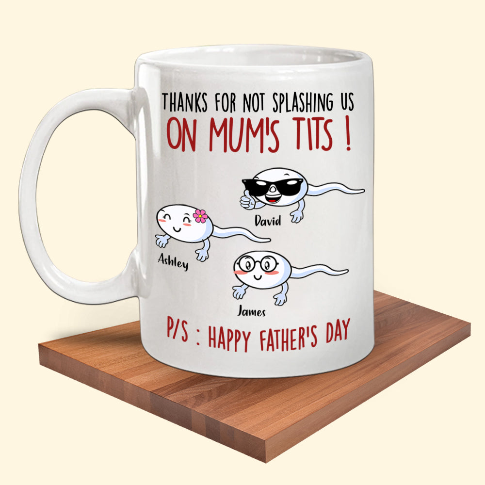 Father's Day Custom Mug Thanks For Not Splashing Us On Mum's Tit Personalized Dad Gift