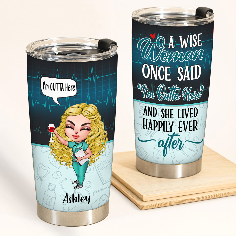 Retired Nurse Custom Tumbler Wise Woman Once Said I'm Outta Here And Lived Happily Ever After Personalized Retirement Gift