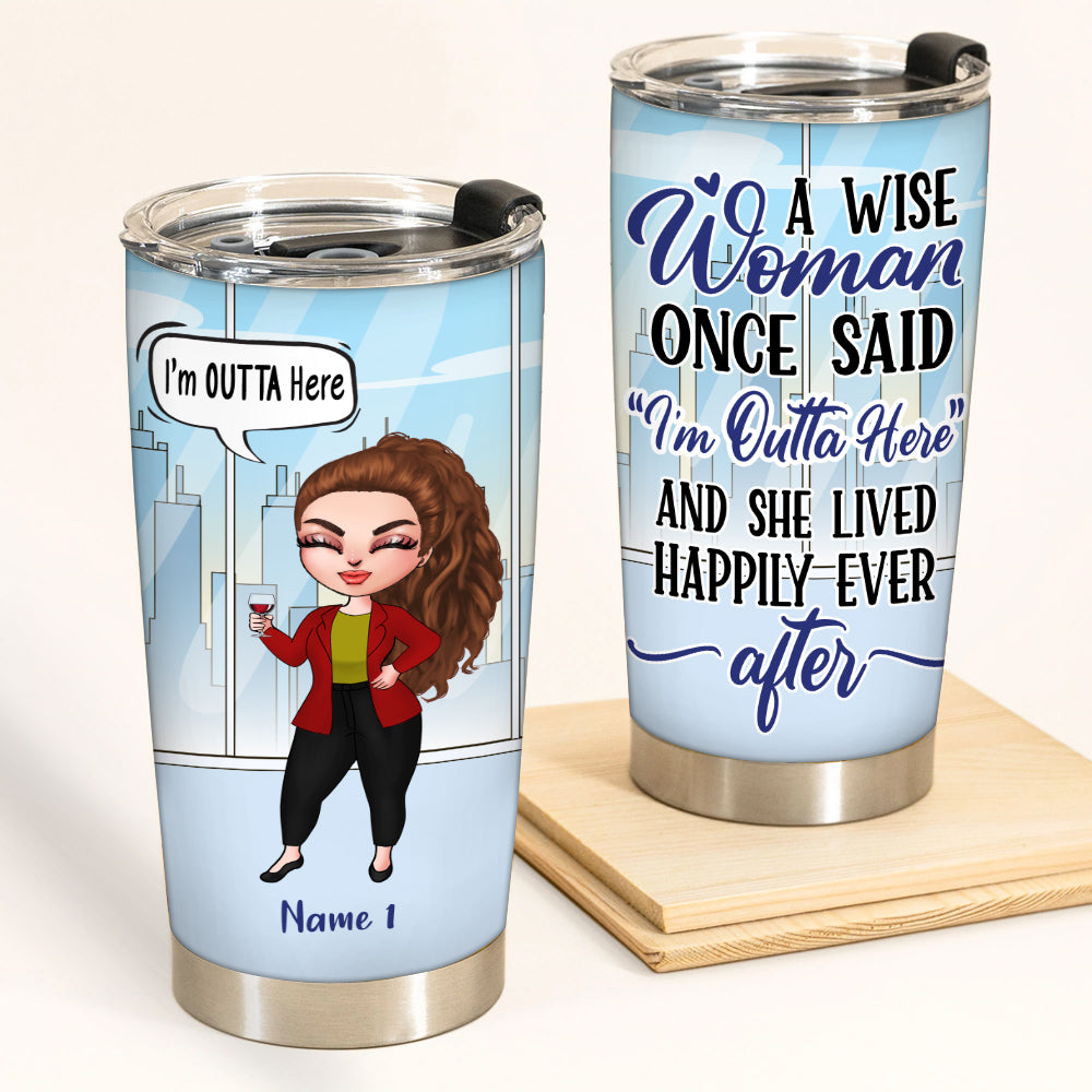 Retired Custom Tumbler Wise Woman Said I'm Outta Here And Lived Happil -  PERSONAL84