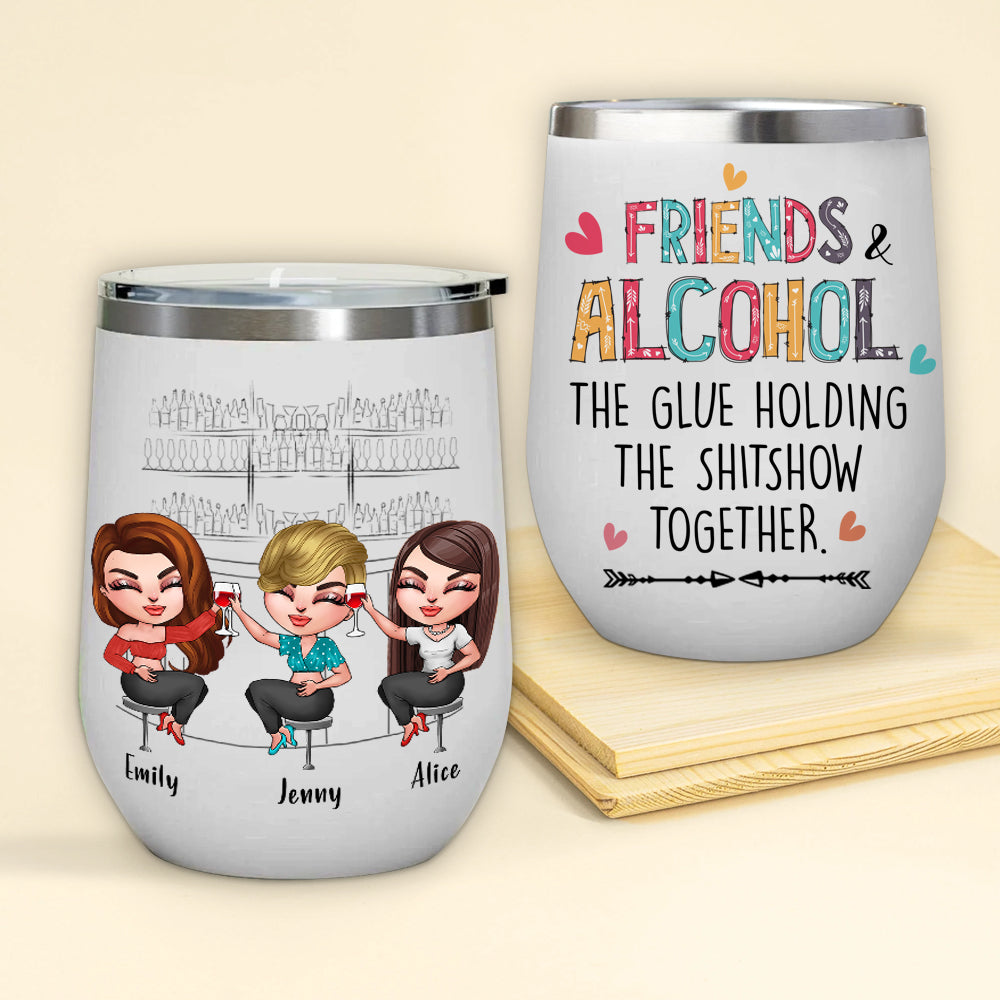 Bestie Custom Wine Tumbler Friends And Alcohol Glue Holding The Shitshow Together Personalized Gift