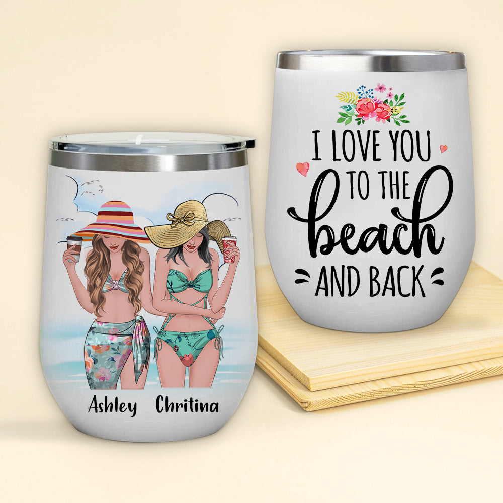 Bestie Custom Wine Tumbler I Love You To The Beach And Back Personalized Gift