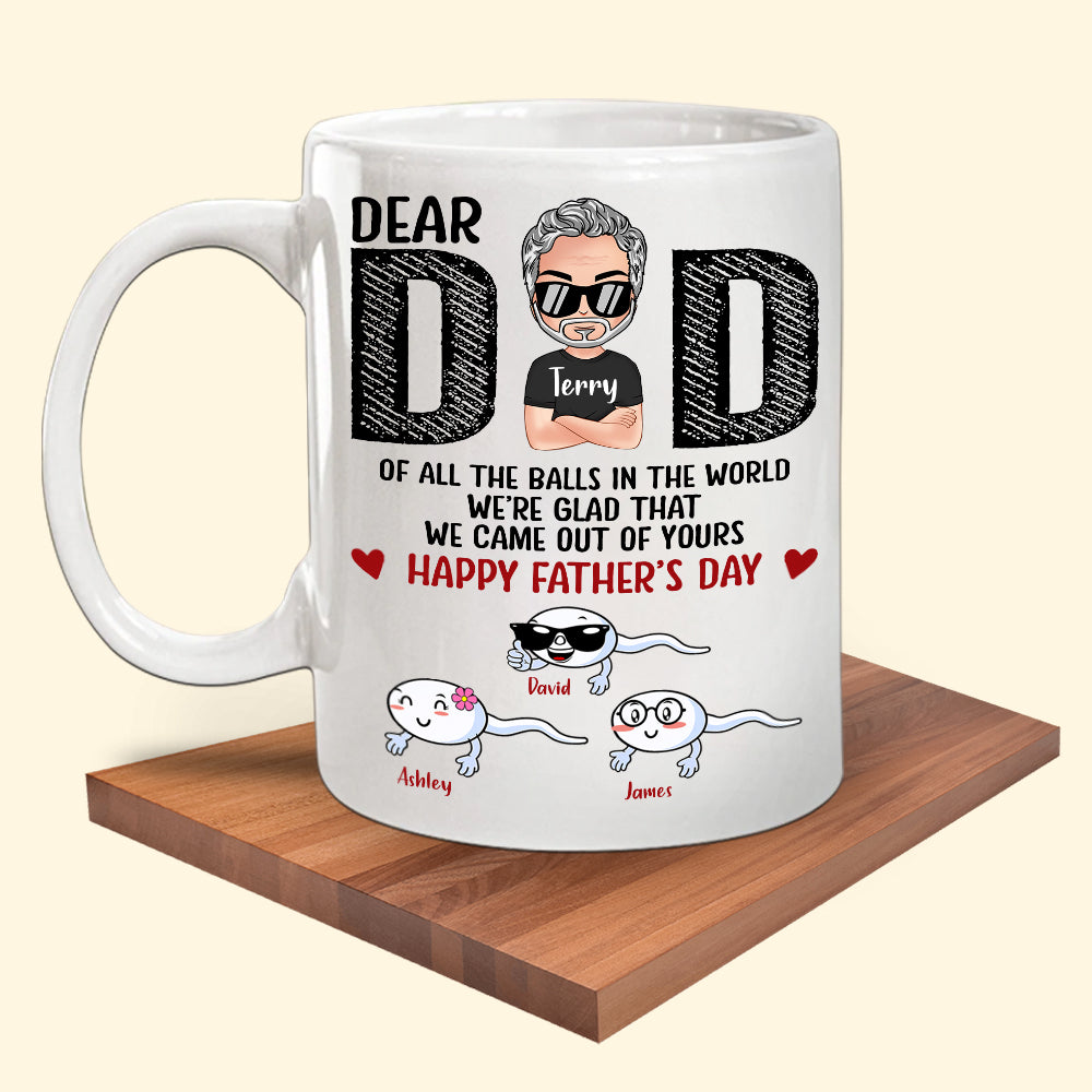 Dad Custom Mug All The Balls I'm Glad I Came Out Of Yours Personalized Gift